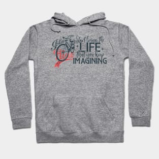 Start living the life that you were imagining Hoodie